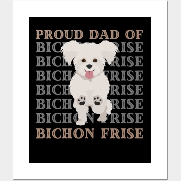 Proud dad of Bichon Frise Life is better with my dogs Dogs I love all the dogs Wall Art by BoogieCreates